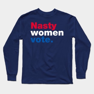 Nasty Women Vote Long Sleeve T-Shirt